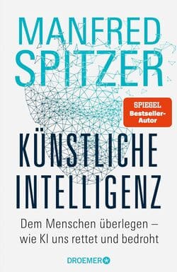 WERBUNG: Künstliche Intelligenz: Dem Menschen überlegen – wie KI uns rettet und bedroht von Manfred Spitzer bei Amazon.de bestellen